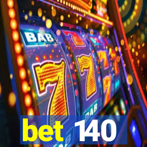 bet 140